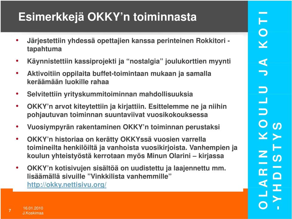 Esittelemme ne ja niihin pohjautuvan toiminnan suuntaviivat vuosikokouksessa Vuosiympyrän rakentaminen OKKY n toiminnan i perustaksi OKKY n historiaa on kerätty OKKYssä vuosien varrella toimineilta