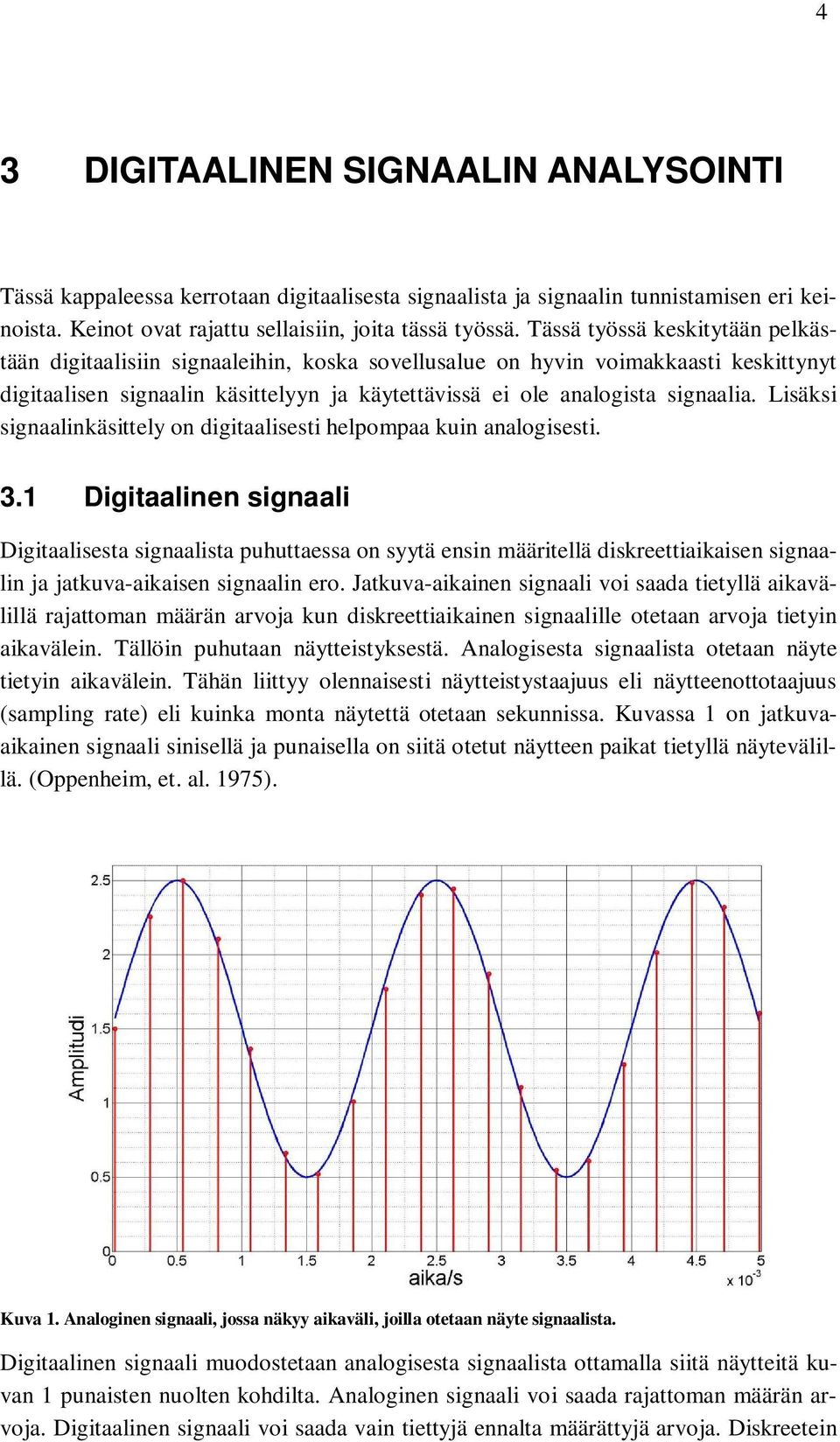 Lisäksi signaalinkäsittely on digitaalisesti helpompaa kuin analogisesti. 3.