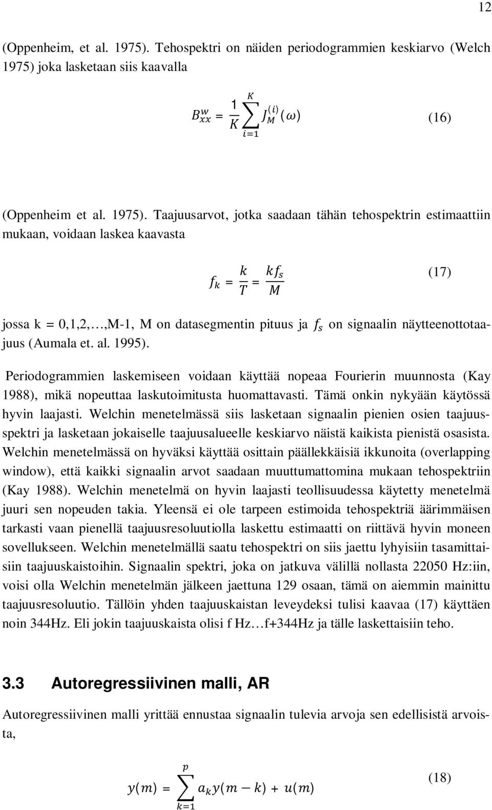 joka lasketaan siis kaavalla = 1 () () (16) (Oppenheim et al. 1975).
