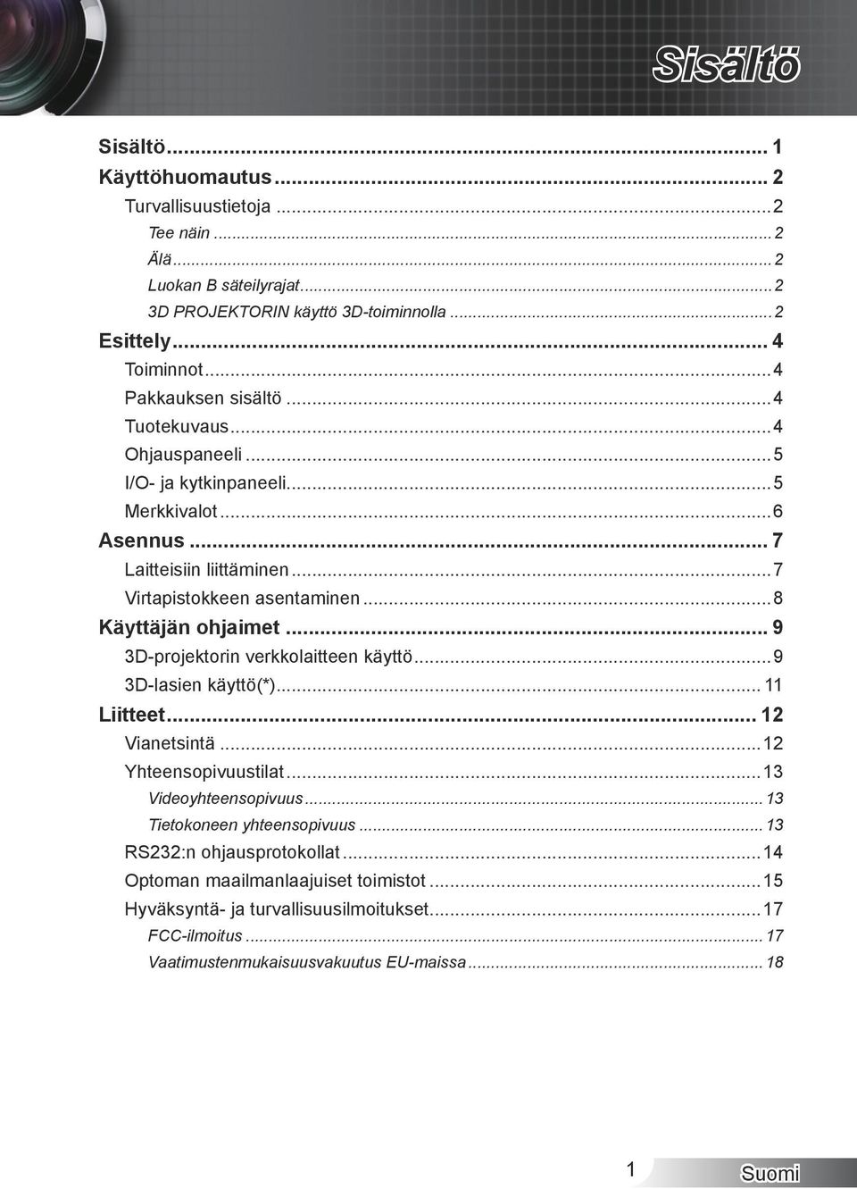 ..8 Käyttäjän ohjaimet... 9 3D-projektorin verkkolaitteen käyttö...9 3D-lasien käyttö(*)... 11 Liitteet... 12 Vianetsintä...12 Yhteensopivuustilat...13 Videoyhteensopivuus.