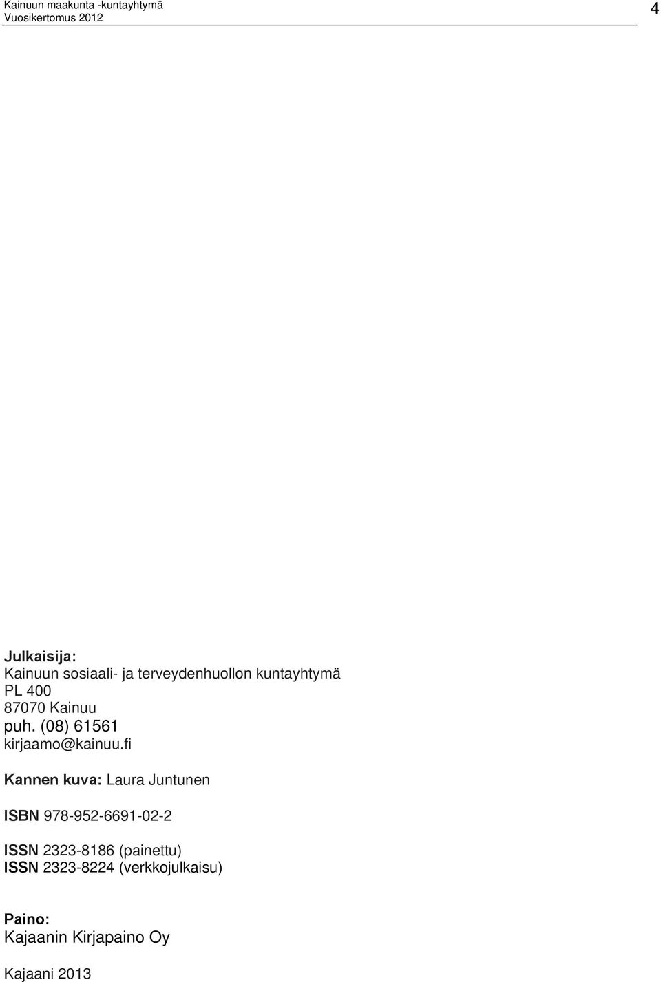 fi Kannen kuva: Laura Juntunen ISBN 978-952-6691-02-2 ISSN