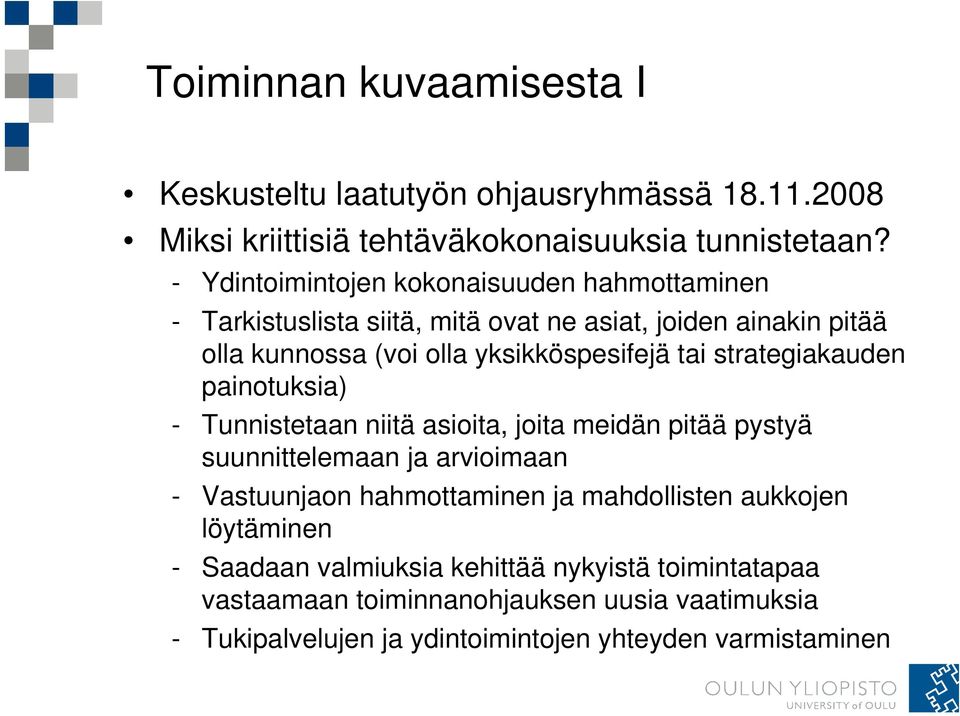 tai strategiakauden painotuksia) - Tunnistetaan niitä asioita, joita meidän pitää pystyä suunnittelemaan ja arvioimaan - Vastuunjaon hahmottaminen ja