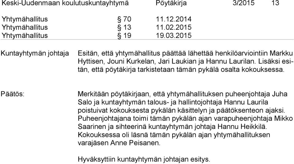 Lisäksi esitän, että pöytäkirja tarkistetaan tämän pykälä osalta kokouksessa.