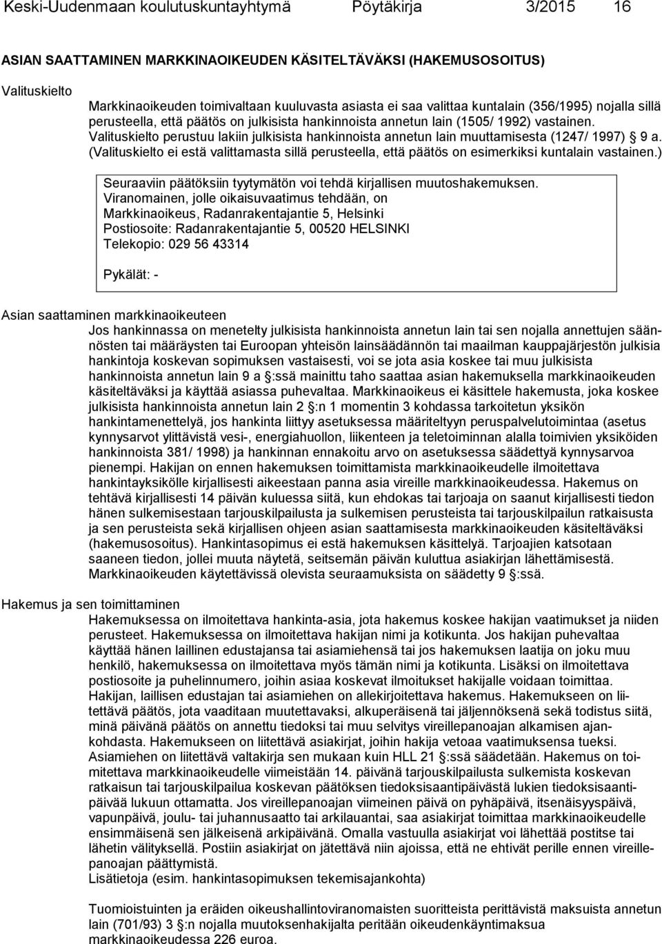 Valituskielto perustuu lakiin julkisista hankinnoista annetun lain muuttamisesta (1247/ 1997) 9 a.