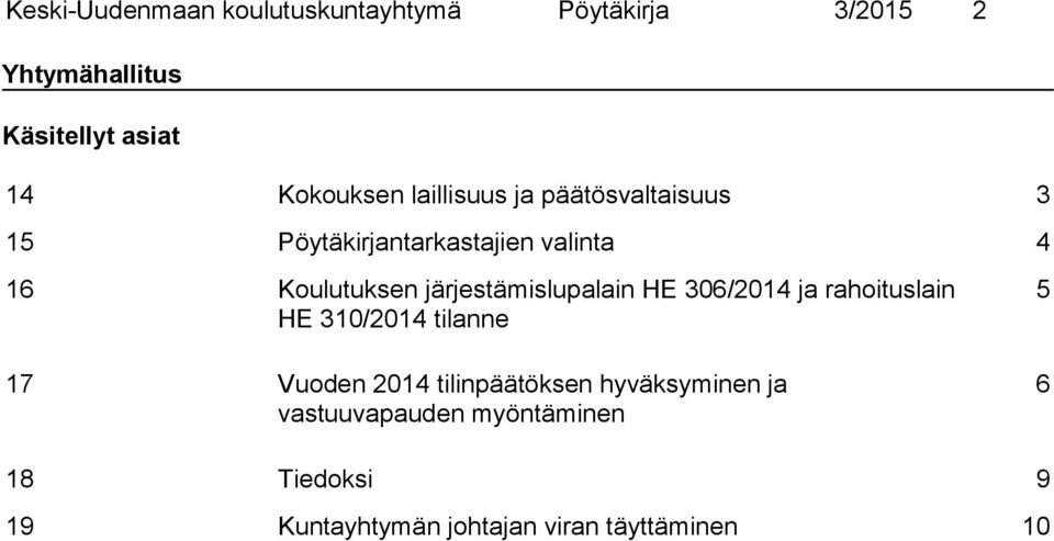 järjestämislupalain HE 306/2014 ja rahoituslain HE 310/2014 tilanne 17 Vuoden 2014 tilinpäätöksen