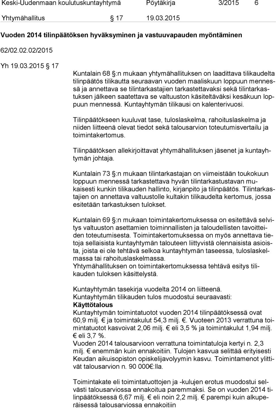 2015 17 Kuntalain 68 :n mukaan yhtymähallituksen on laadittava tilikaudelta ti lin pää tös tilikautta seuraavan vuoden maaliskuun loppuun men nessä ja annettava se tilintarkastajien tarkastettavaksi