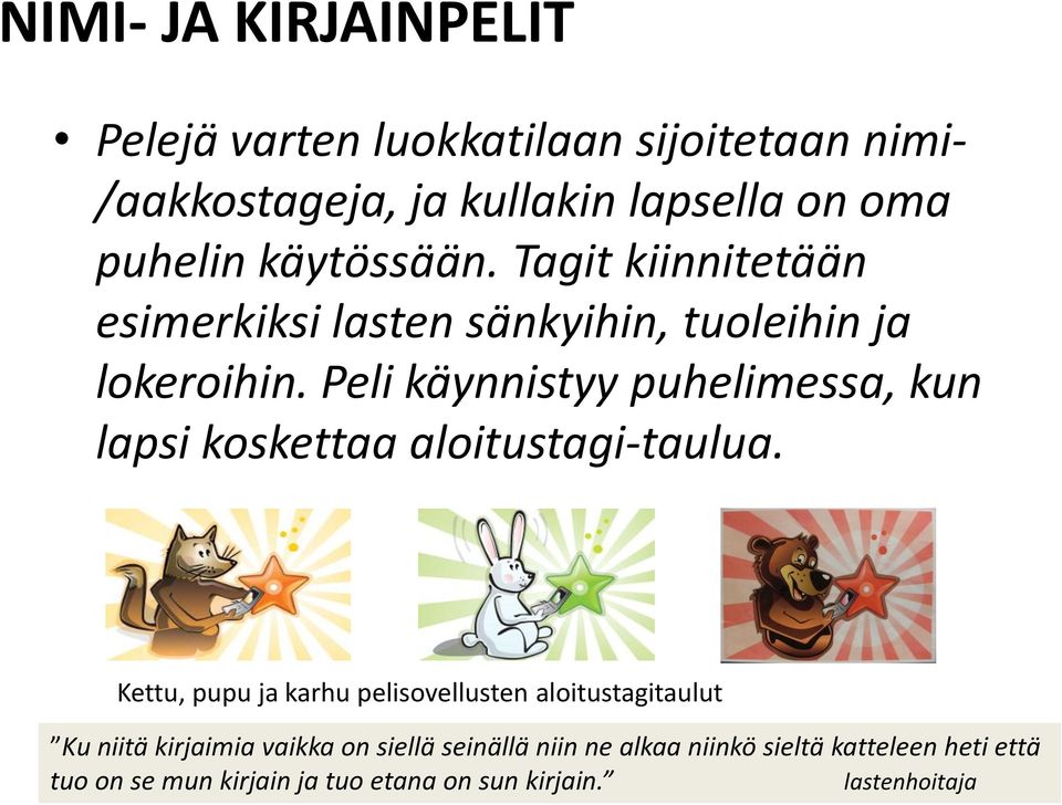 Peli käynnistyy puhelimessa, kun lapsi koskettaa aloitustagi-taulua.