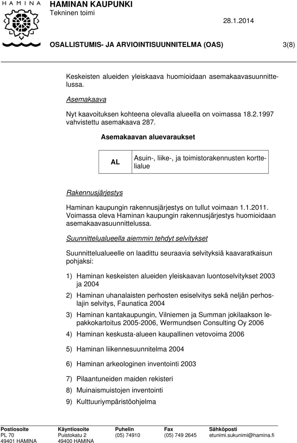 Voimassa oleva Haminan kaupungin rakennusjärjestys huomioidaan asemakaavasuunnittelussa.