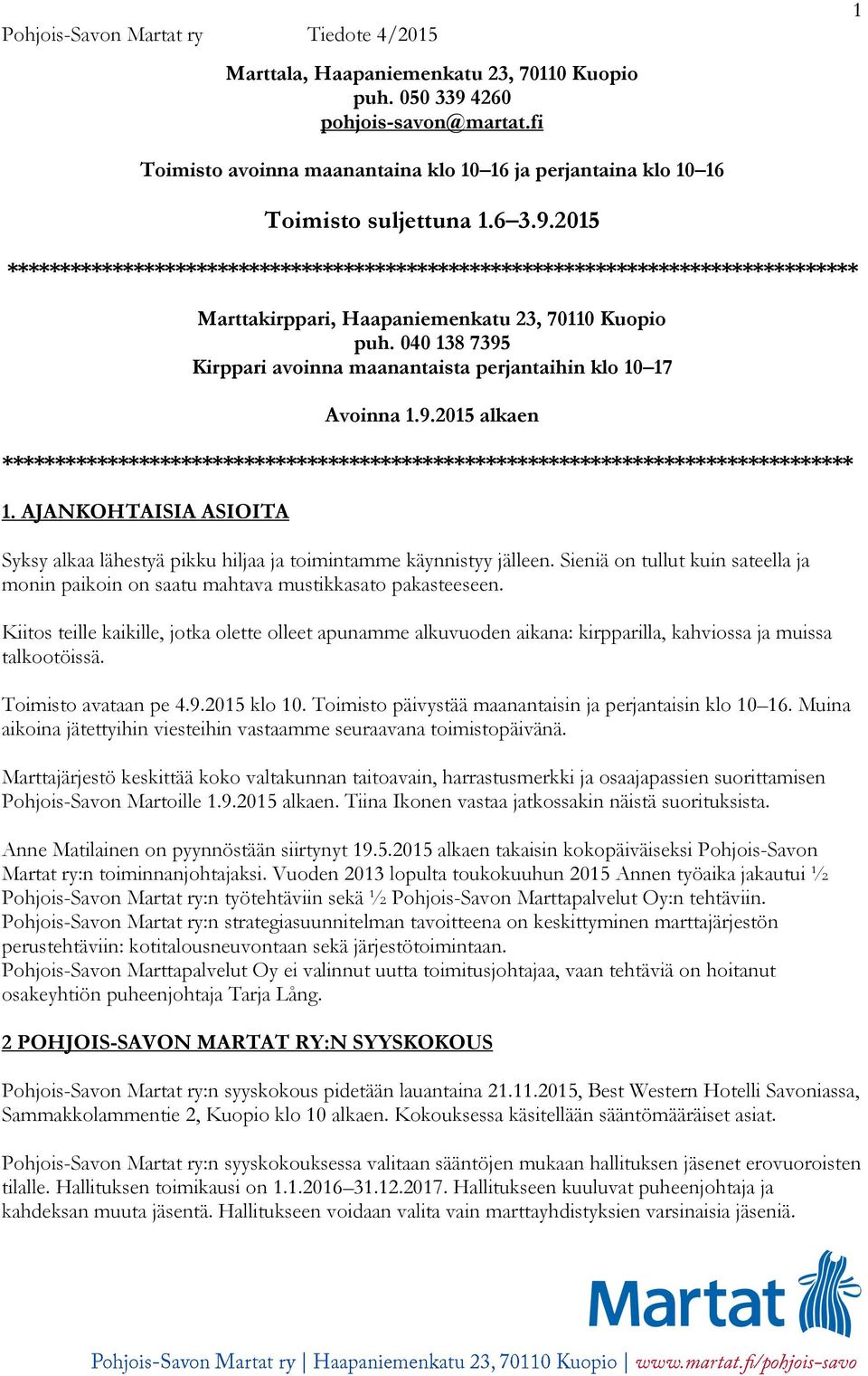 AJANKOHTAISIA ASIOITA Syksy alkaa lähestyä pikku hiljaa ja toimintamme käynnistyy jälleen. Sieniä on tullut kuin sateella ja monin paikoin on saatu mahtava mustikkasato pakasteeseen.