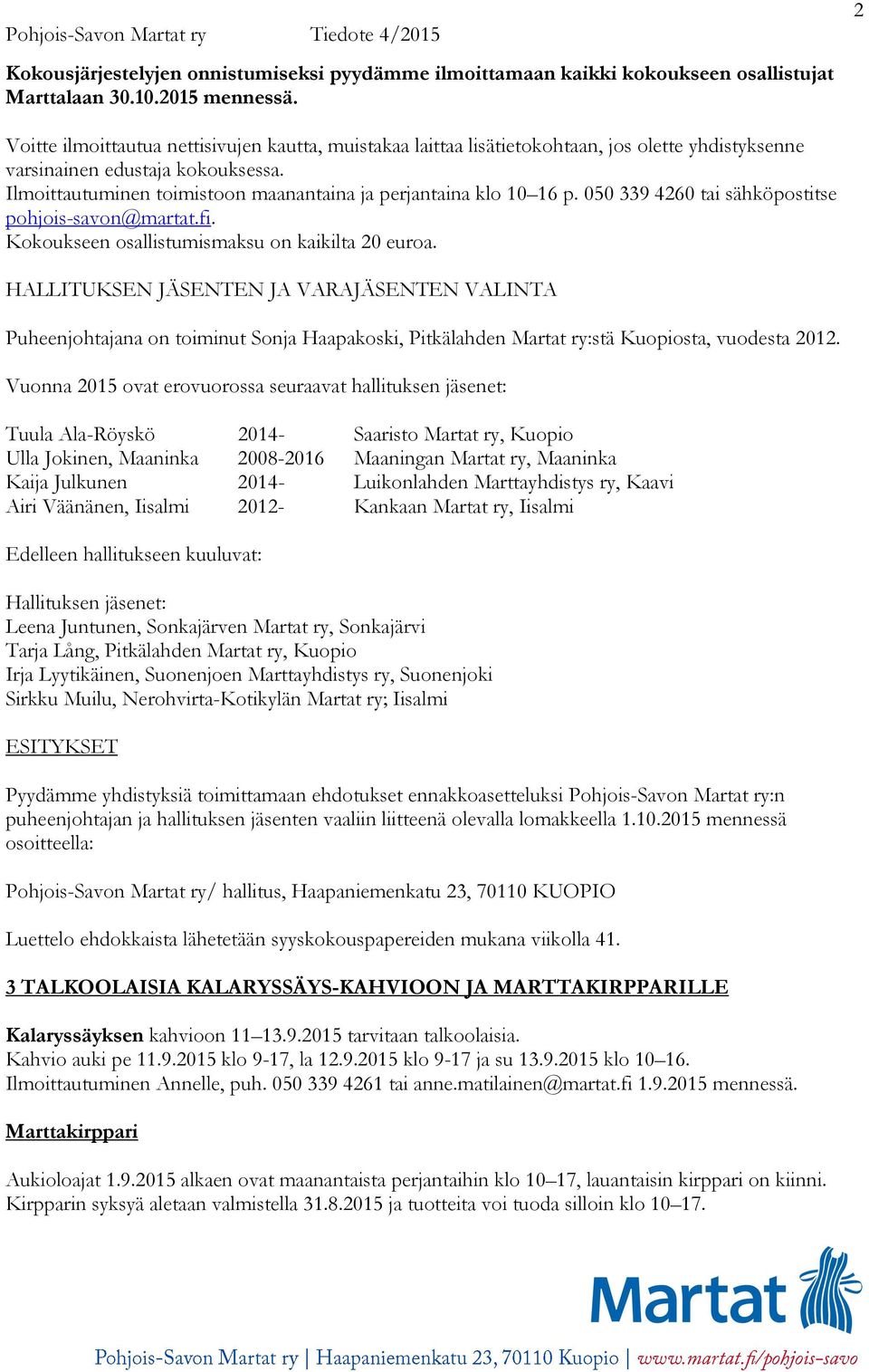 Ilmoittautuminen toimistoon maanantaina ja perjantaina klo 10 16 p. 050 339 4260 tai sähköpostitse pohjois-savon@martat.fi. Kokoukseen osallistumismaksu on kaikilta 20 euroa.