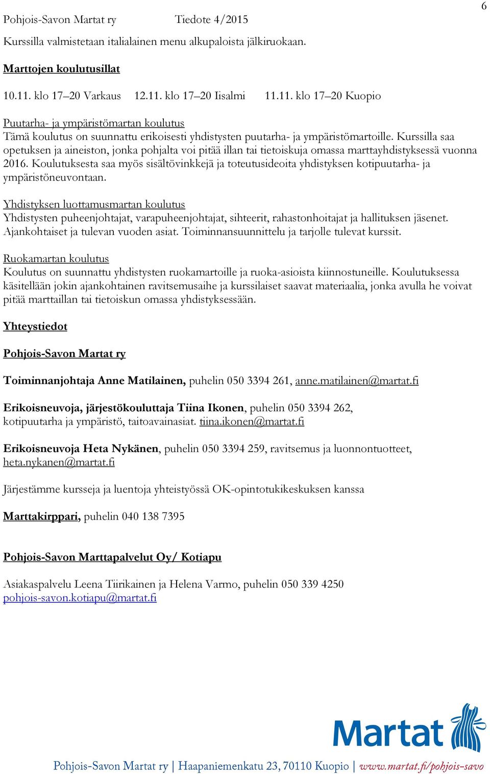 Kurssilla saa opetuksen ja aineiston, jonka pohjalta voi pitää illan tai tietoiskuja omassa marttayhdistyksessä vuonna 2016.