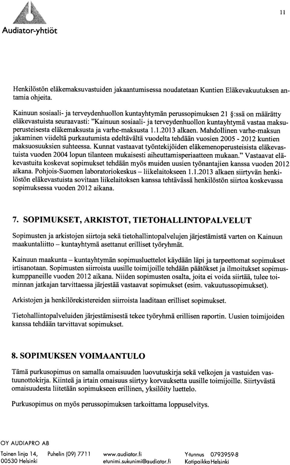 eläkemaksusta ja varhe-maksusta 1.1.2013 alkaen. Mahdollinen varhe-maksun jakaminen viideltä purkautumista edeltävältä vuodelta tehdään vuosien 2005-2012 kuntien maksuosuuksien suhteessa.