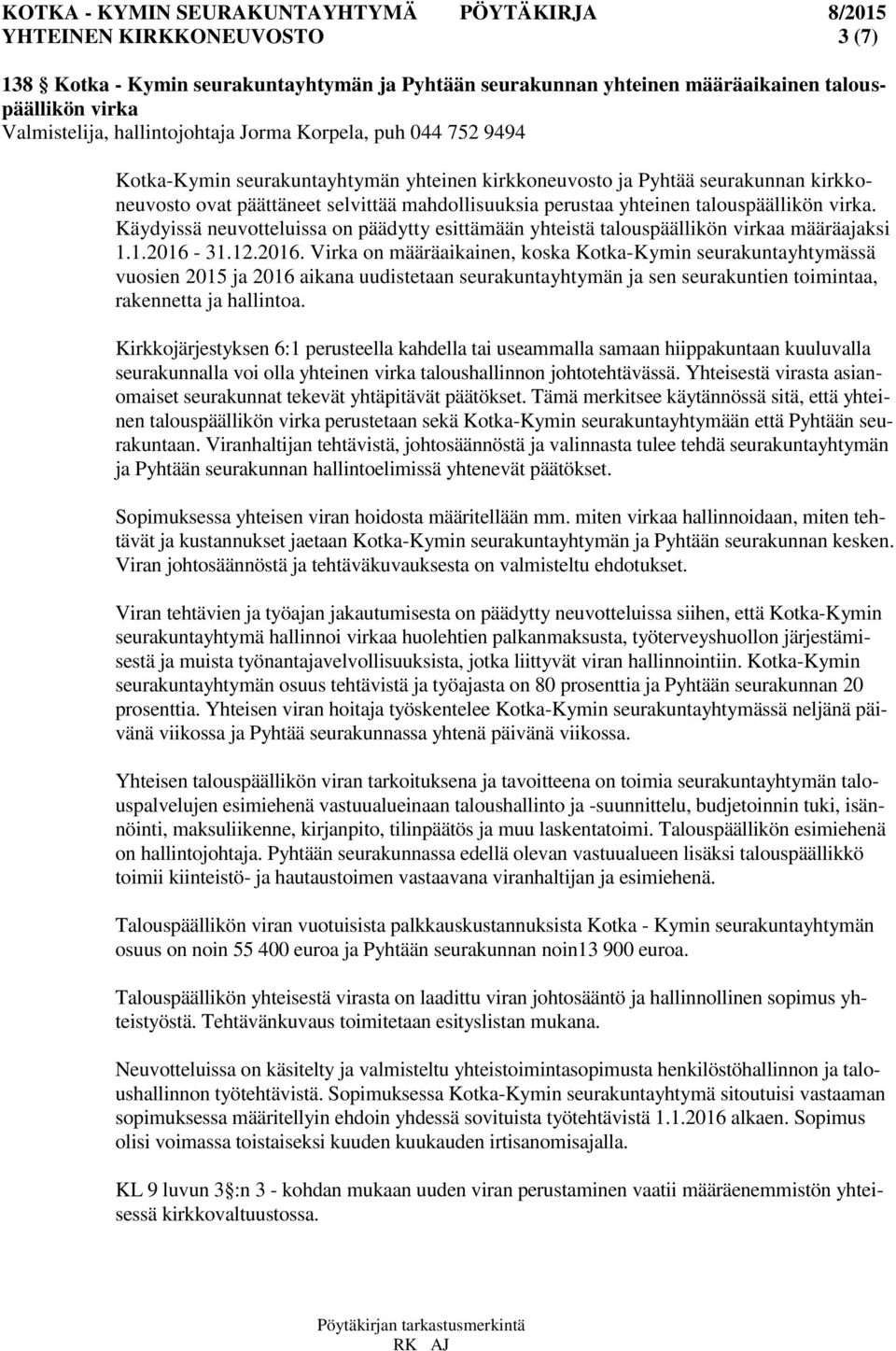 Käydyissä neuvotteluissa on päädytty esittämään yhteistä talouspäällikön virkaa määräajaksi 1.1.2016-