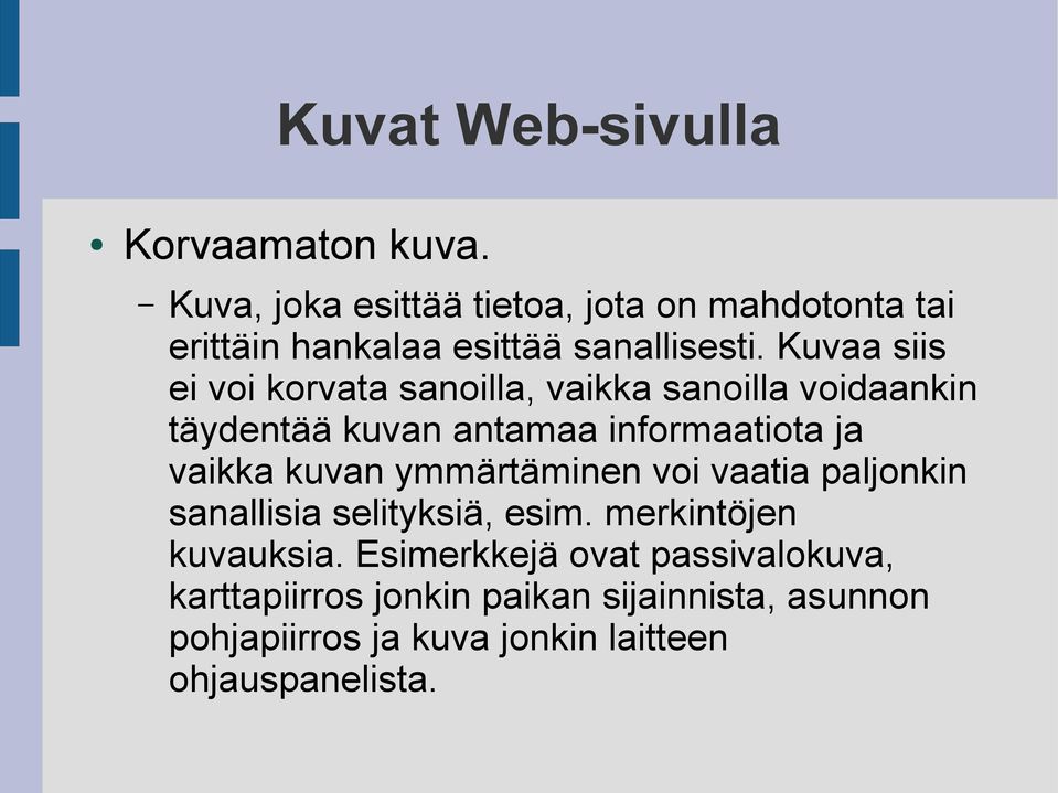 kuvan ymmärtäminen voi vaatia paljonkin sanallisia selityksiä, esim. merkintöjen kuvauksia.