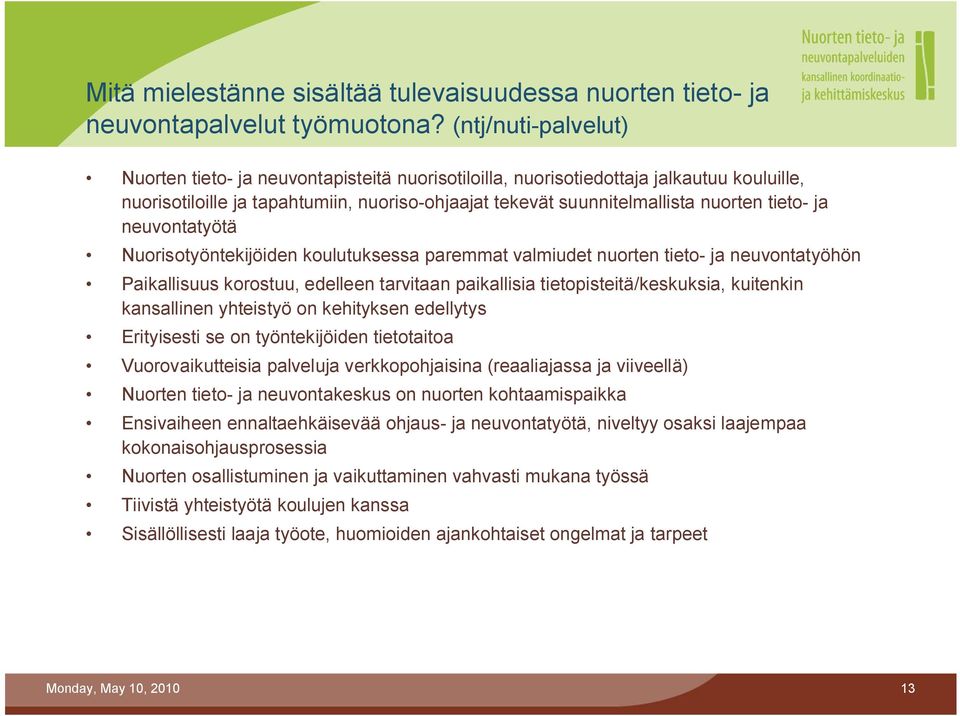 ja neuvontatyötä Nuorisotyöntekijöiden koulutuksessa paremmat valmiudet nuorten tieto ja neuvontatyöhön Paikallisuus korostuu, edelleen tarvitaan paikallisia tietopisteitä/keskuksia, kuitenkin