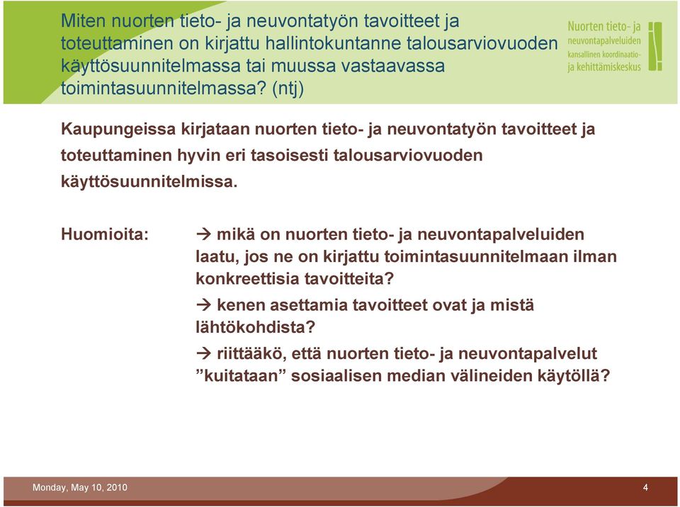 (ntj) Kaupungeissa kirjataan nuorten tieto ja neuvontatyön tavoitteet ja toteuttaminen hyvin eri tasoisesti talousarviovuoden käyttösuunnitelmissa.