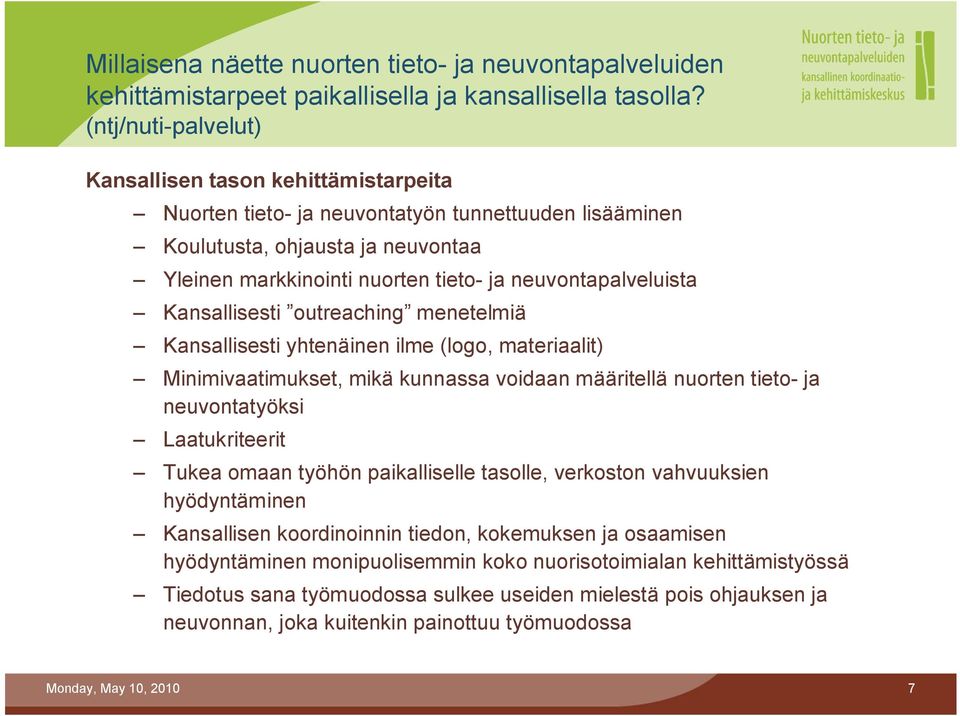 neuvontapalveluista Kansallisesti outreaching menetelmiä Kansallisesti yhtenäinen ilme (logo, materiaalit) Minimivaatimukset, mikä kunnassa voidaan määritellä nuorten tieto ja neuvontatyöksi