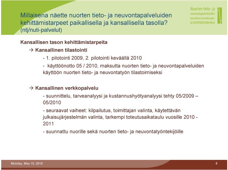 pilotointi keväällä 2010 käyttöönotto 05 / 2010, maksutta nuorten tieto ja neuvontapalveluiden käyttöön nuorten tieto ja neuvontatyön tilastoimiseksi Kansallinen