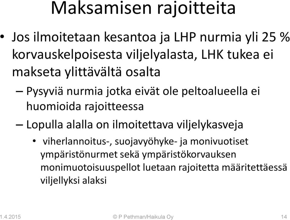 Lopulla alalla on ilmoitettava viljelykasveja viherlannoitus-, suojavyöhyke- ja monivuotiset ympäristönurmet sekä