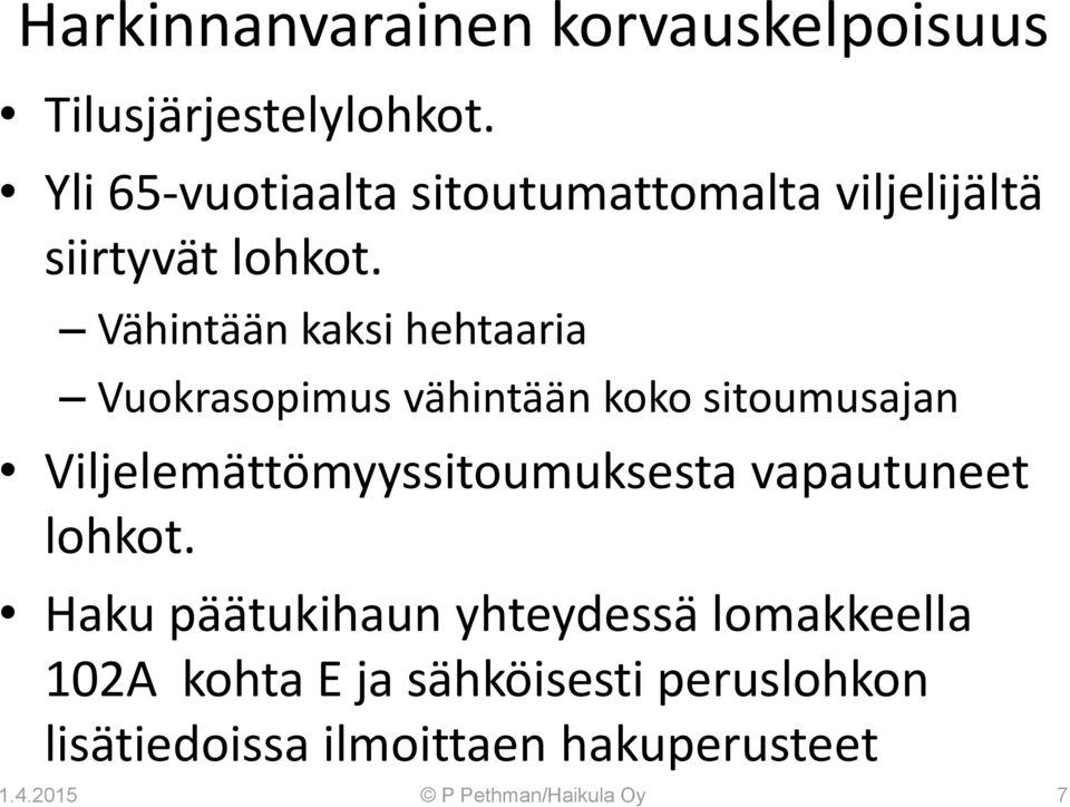 Vähintään kaksi hehtaaria Vuokrasopimus vähintään koko sitoumusajan Viljelemättömyyssitoumuksesta