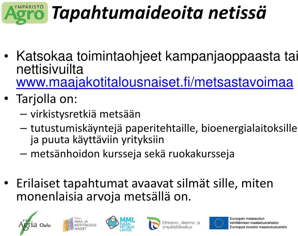 fi/metsastavoimaa Tarjolla on: virkistysretkiä metsään tutustumiskäyntejä paperitehtaille,