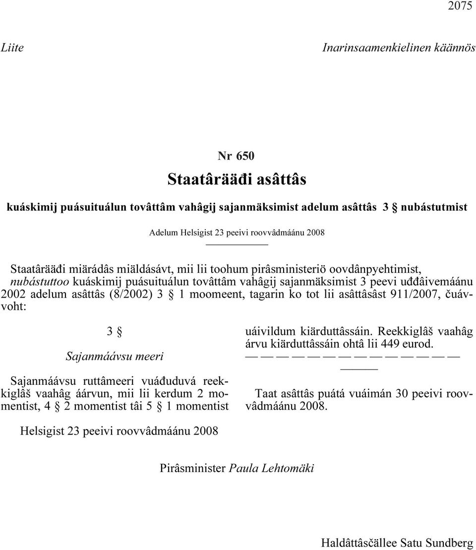 3 1 moomeent, tagarin ko tot lii asâttâsâst 911/2007, čuávvoht: 3 Sajanmáávsu meeri Sajanmáávsu ruttâmeeri vuáđuduvá reekkiglâš vaahâg áárvun, mii lii kerdum 2 momentist, 4 2 momentist tâi 5 1