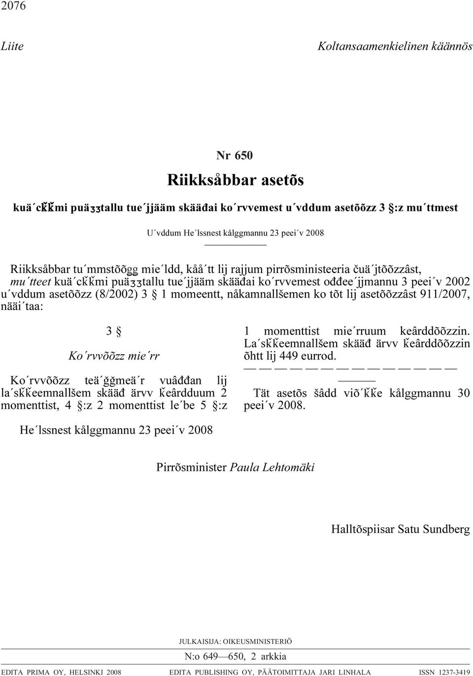 momeentt, nåkamnallšemen ko tõt lij asetõõzzâst 911/2007, nääi taa: 3 Ko rvvõõzz mie rr Ko rvvõõzz teä ǧǧmeä r vuâđđan lij la s eemnallšem skääđ ärvv eârdduum 2 momenttist, 4 :z 2 momenttist le be 5