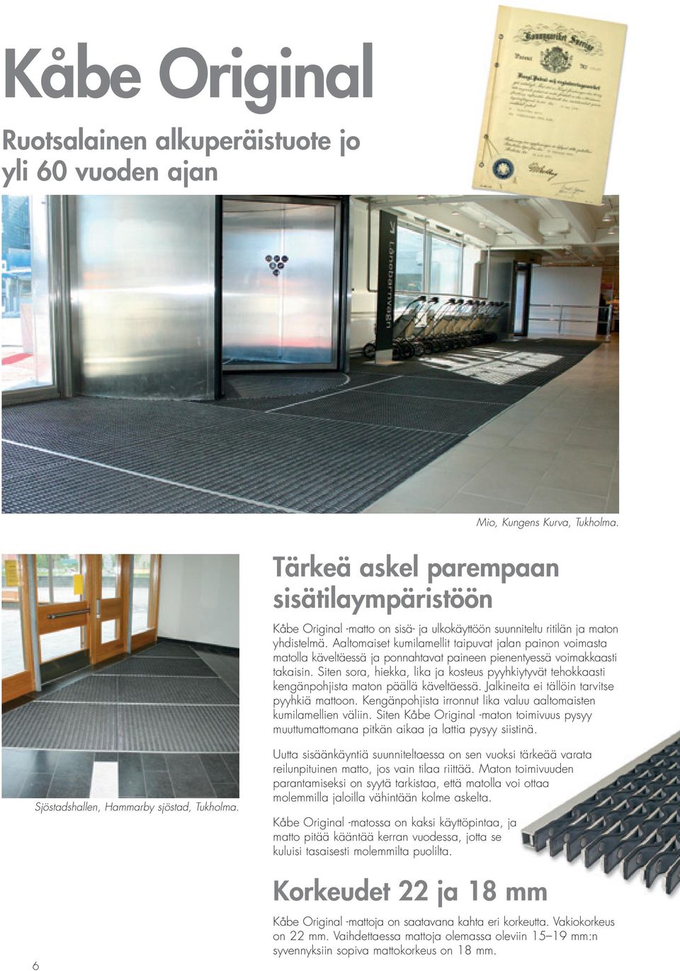 Aaltomaiset kumilamellit taipuvat jalan painon voimasta matolla käveltäessä ja ponnahtavat paineen pienentyessä voimakkaasti takaisin.