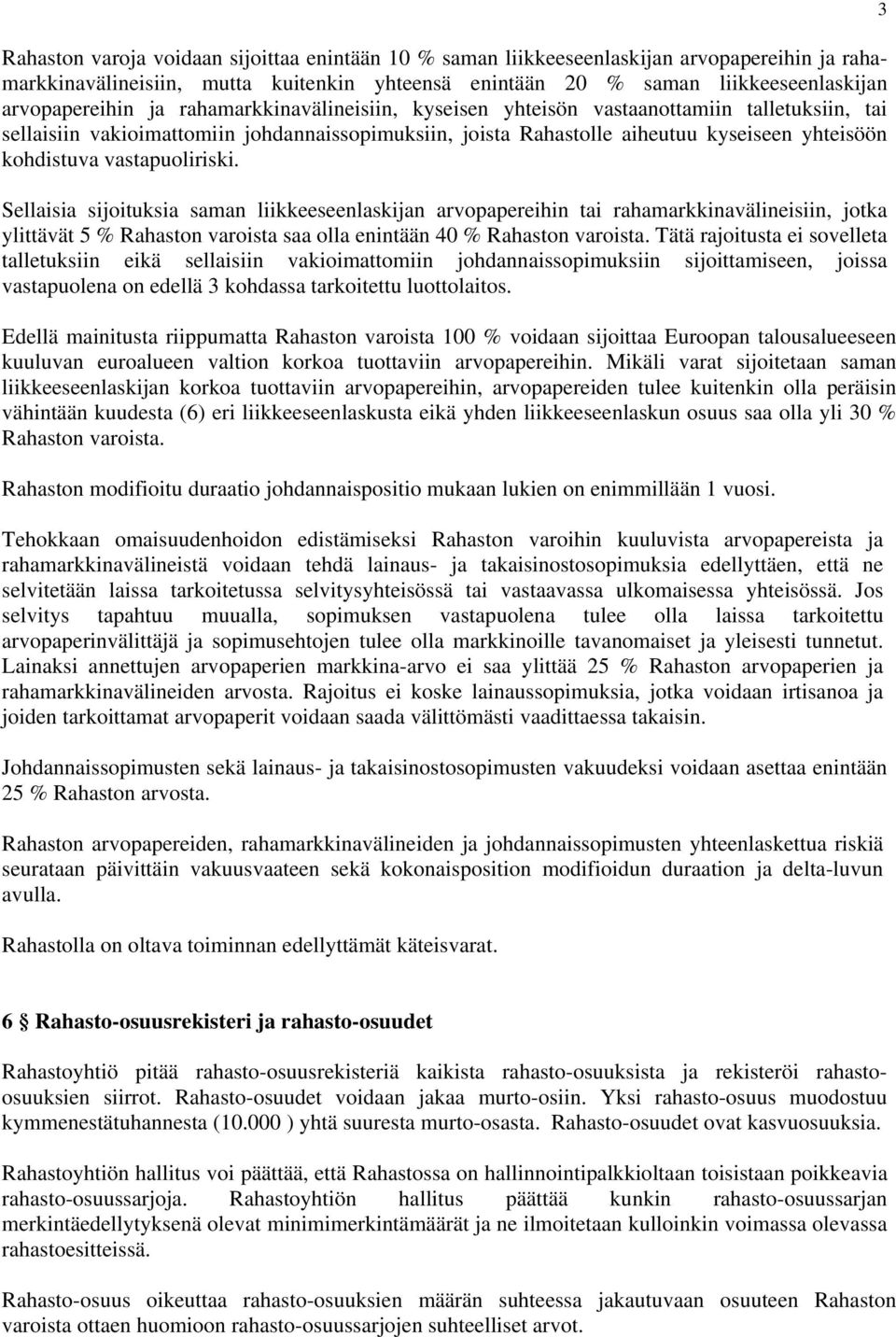 vastapuoliriski. Sellaisia sijoituksia saman liikkeeseenlaskijan arvopapereihin tai rahamarkkinavälineisiin, jotka ylittävät 5 % Rahaston varoista saa olla enintään 40 % Rahaston varoista.