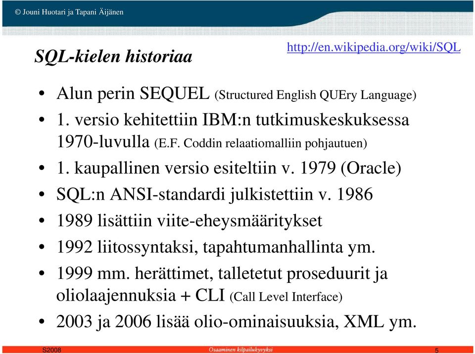 1979 (Oracle) SQL:n ANSI-standardi julkistettiin v.