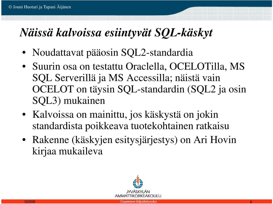 SQL-standardin (SQL2 ja osin SQL3) mukainen Kalvoissa on mainittu, jos käskystä on jokin