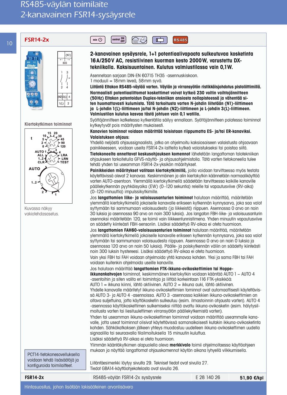 2-kanavainen sysäysrele, 1+1 potentiaalivapaata sulkeutuvaa kosketinta 16A/250V AC, resistiivinen kuorman kesto 2000W, varustettu DXtekniikalla. Kaksisuuntainen. Kulutus valmiustilassa vain 0,1W.