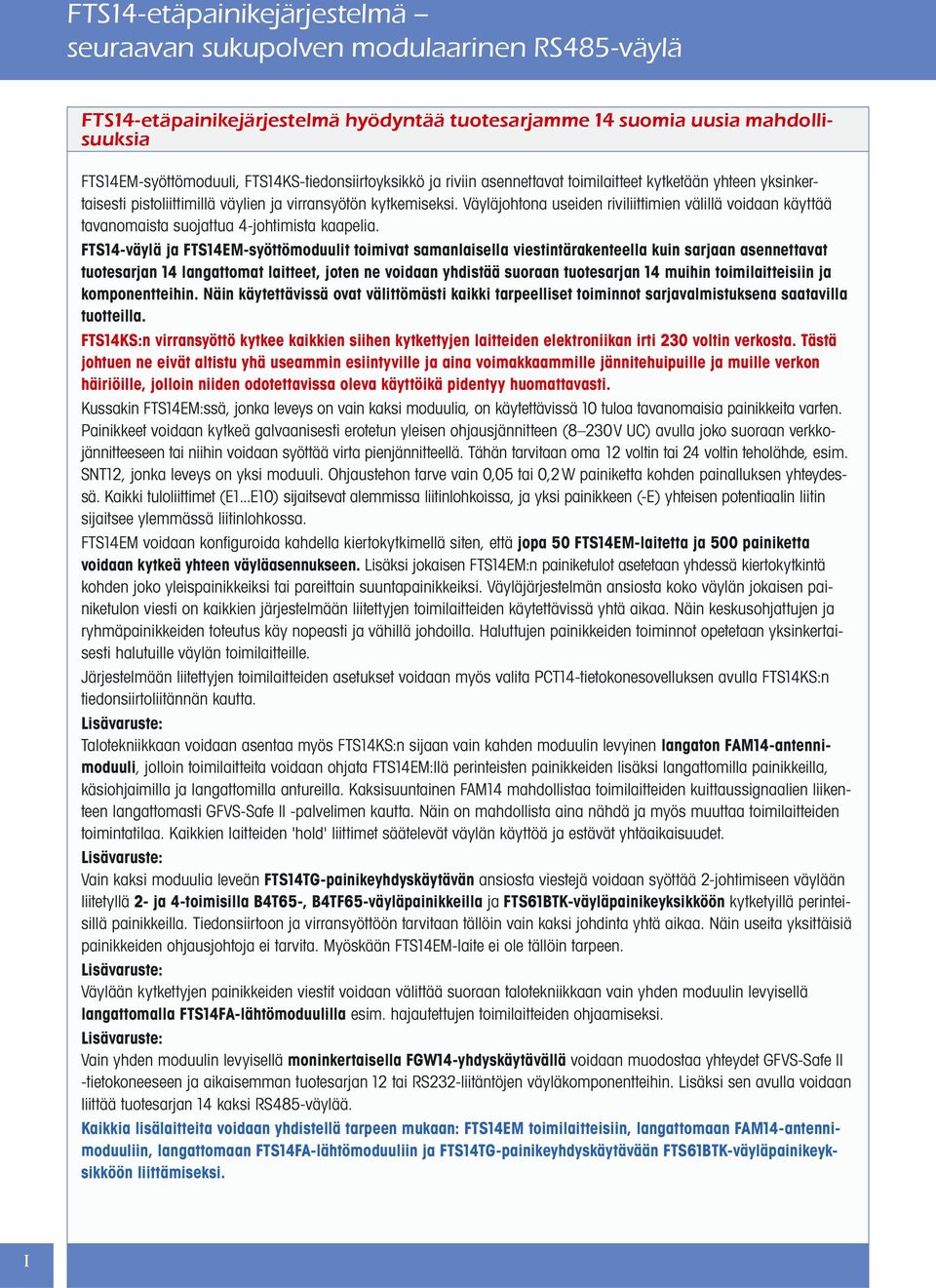 Väyläjohtona useiden riviliittimien välillä voidaan käyttää tavanomaista suojattua 4-johtimista kaapelia.