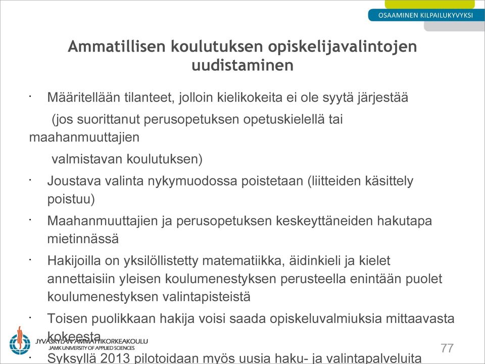 keskeyttäneiden hakutapa mietinnässä Hakijoilla on yksilöllistetty matematiikka, äidinkieli ja kielet annettaisiin yleisen koulumenestyksen perusteella enintään puolet