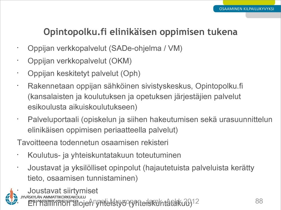 sivistyskeskus, fi (kansalaisten ja koulutuksen ja opetuksen järjestäjien palvelut esikoulusta aikuiskoulutukseen) Palveluportaali (opiskelun ja siihen hakeutumisen sekä