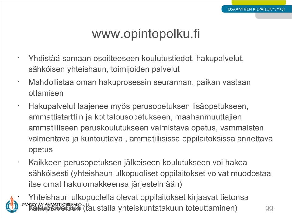 fi Hakupalvelut laajenee myös perusopetuksen lisäopetukseen, ammattistarttiin ja kotitalousopetukseen, maahanmuuttajien ammatilliseen peruskoulutukseen valmistava opetus, vammaisten