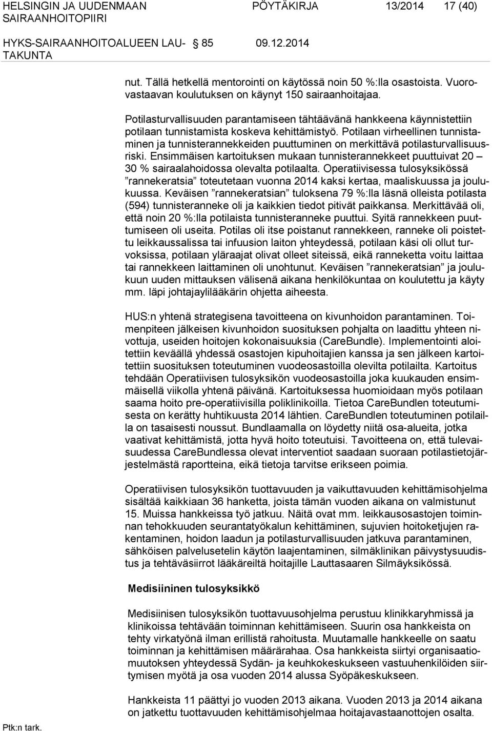 Potilaan virheellinen tunnistaminen ja tunnisterannekkeiden puuttuminen on merkittävä potilasturvallisuusriski.