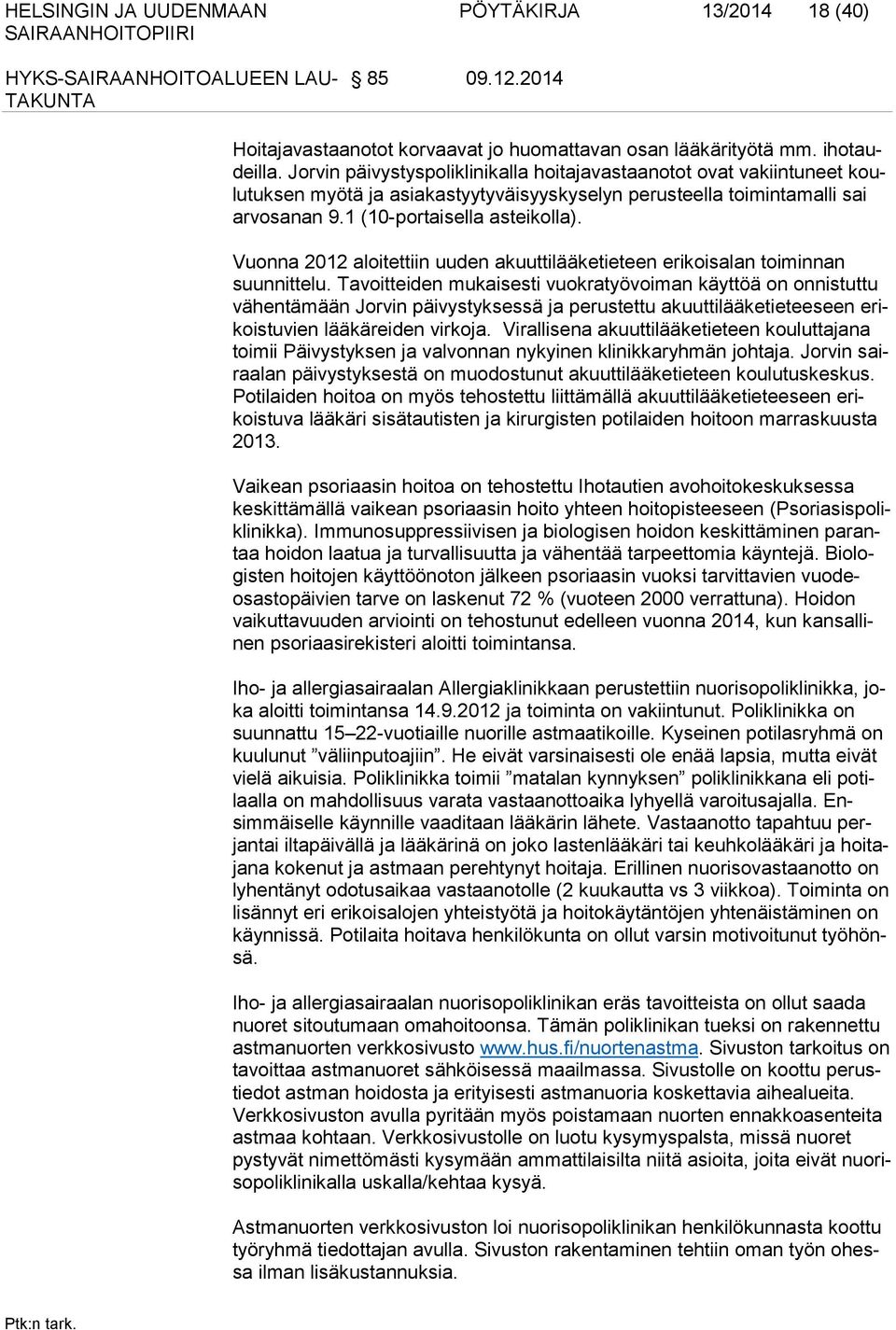Vuonna 2012 aloitettiin uuden akuuttilääketieteen erikoisalan toi minnan suunnittelu.
