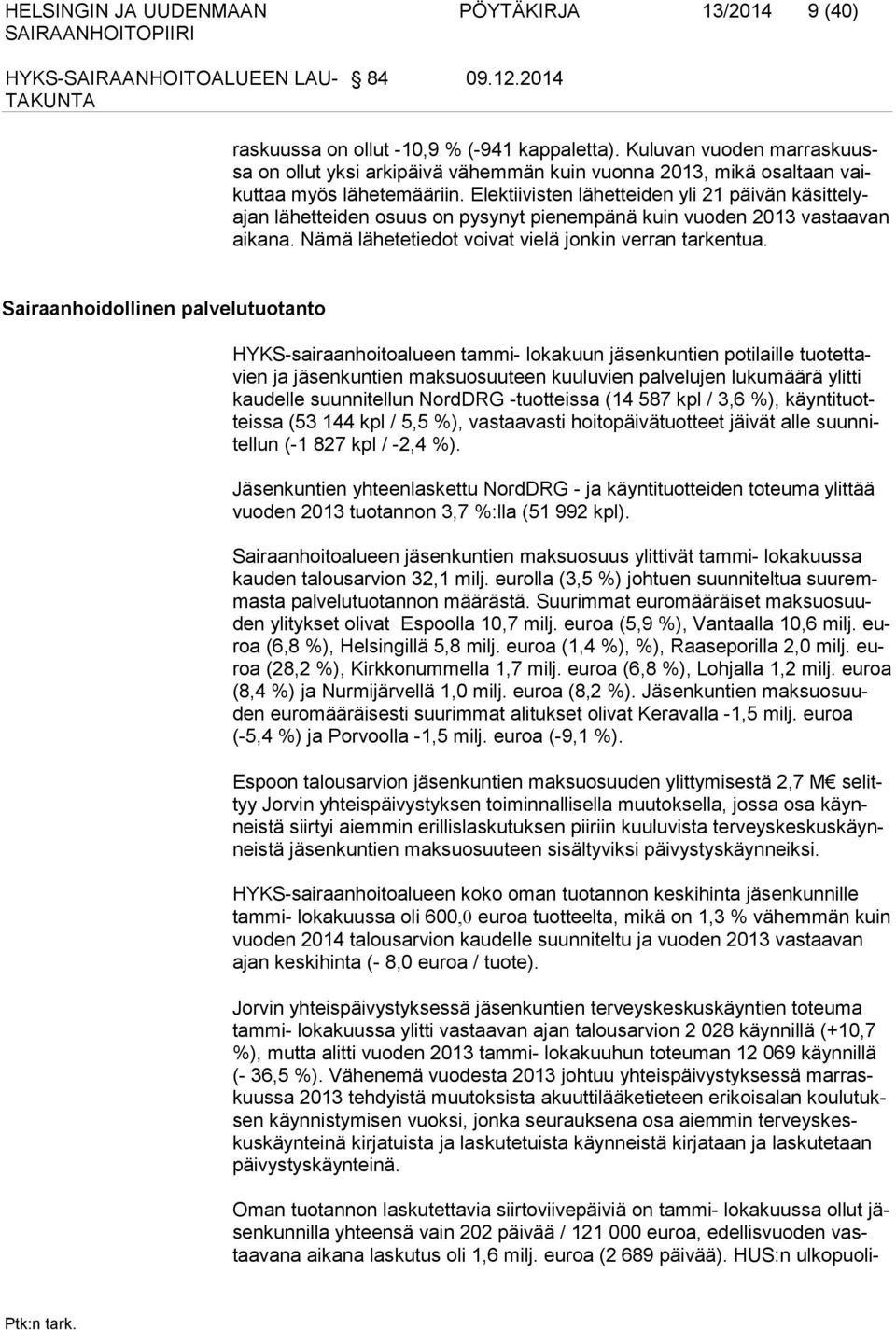 Elektiivisten lähetteiden yli 21 päivän käsittelyajan lähetteiden osuus on pysy nyt pienempänä kuin vuoden 2013 vastaavan aikana. Nämä lähe te tiedot voivat vielä jonkin verran tarkentua.