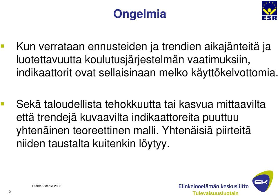 Sekä taloudellista tehokkuutta tai kasvua mittaavilta että trendejä kuvaavilta