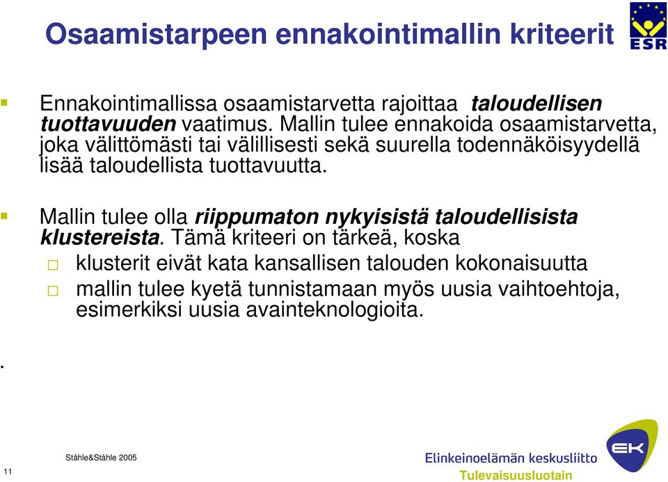 tuottavuutta. Mallin tulee olla riippumaton nykyisistä taloudellisista klustereista.