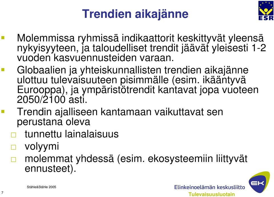 Globaalien ja yhteiskunnallisten trendien aikajänne ulottuu tulevaisuuteen pisimmälle (esim.