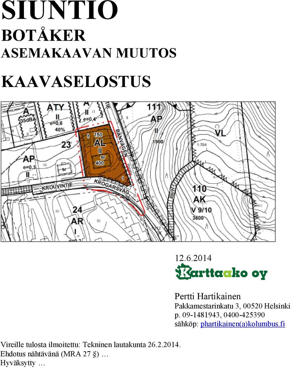 Ehdotus nähtävänä (MRA 27 ) Hyväksytty Pertti Hartikainen