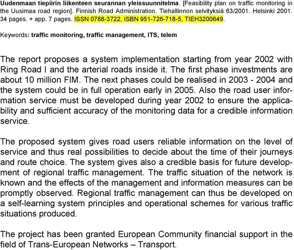 Keywords: traffic monitoring, traffic management, ITS, telem The report proposes a system implementation starting from year 2002 with Ring Road I and the arterial roads inside it.