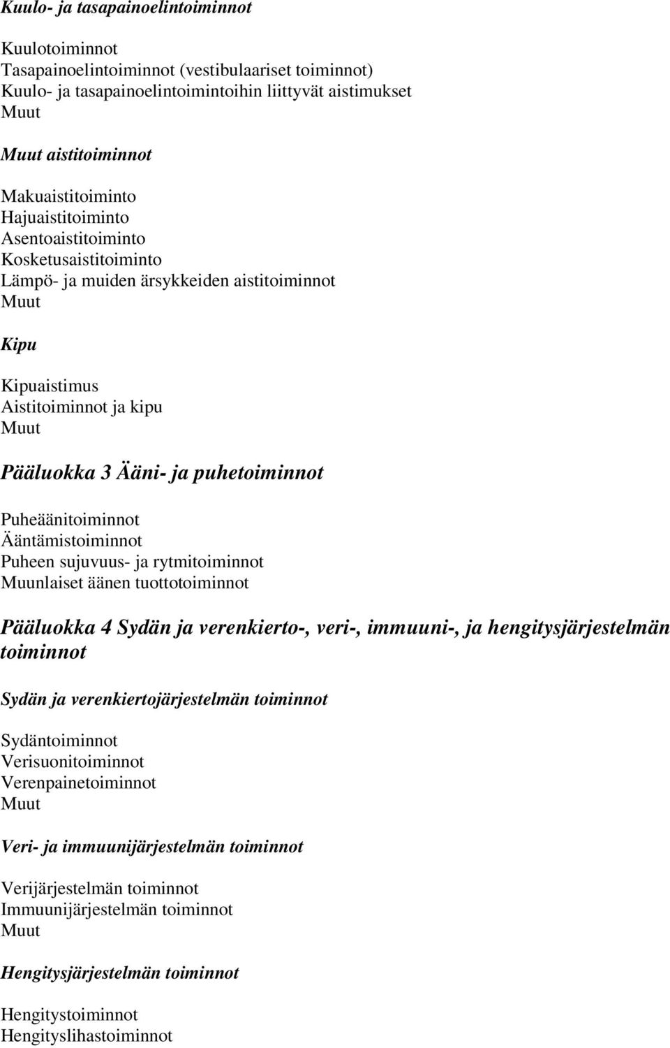 Ääntämistoiminnot Puheen sujuvuus- ja rytmitoiminnot Muunlaiset äänen tuottotoiminnot Pääluokka 4 Sydän ja verenkierto-, veri-, immuuni-, ja hengitysjärjestelmän toiminnot Sydän ja