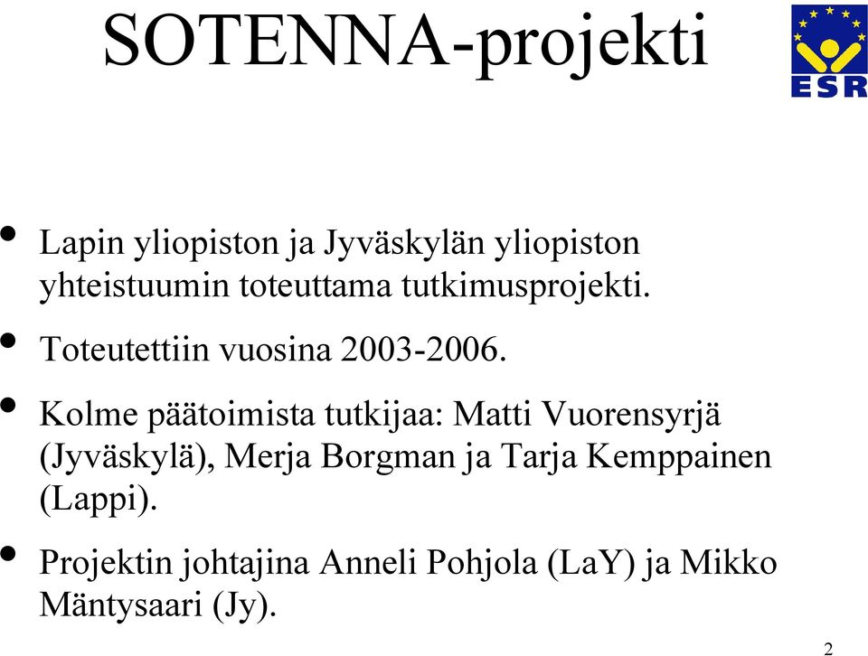 Kolme päätoimista tutkijaa: Matti Vuorensyrjä (Jyväskylä), Merja Borgman ja