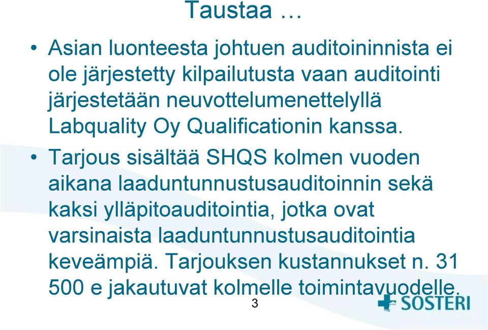 Tarjous sisältää SHQS kolmen vuoden aikana laaduntunnustusauditoinnin sekä kaksi ylläpitoauditointia,