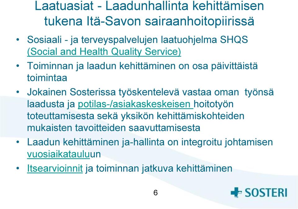 vastaa oman työnsä laadusta ja potilas-/asiakaskeskeisen hoitotyön toteuttamisesta sekä yksikön kehittämiskohteiden mukaisten