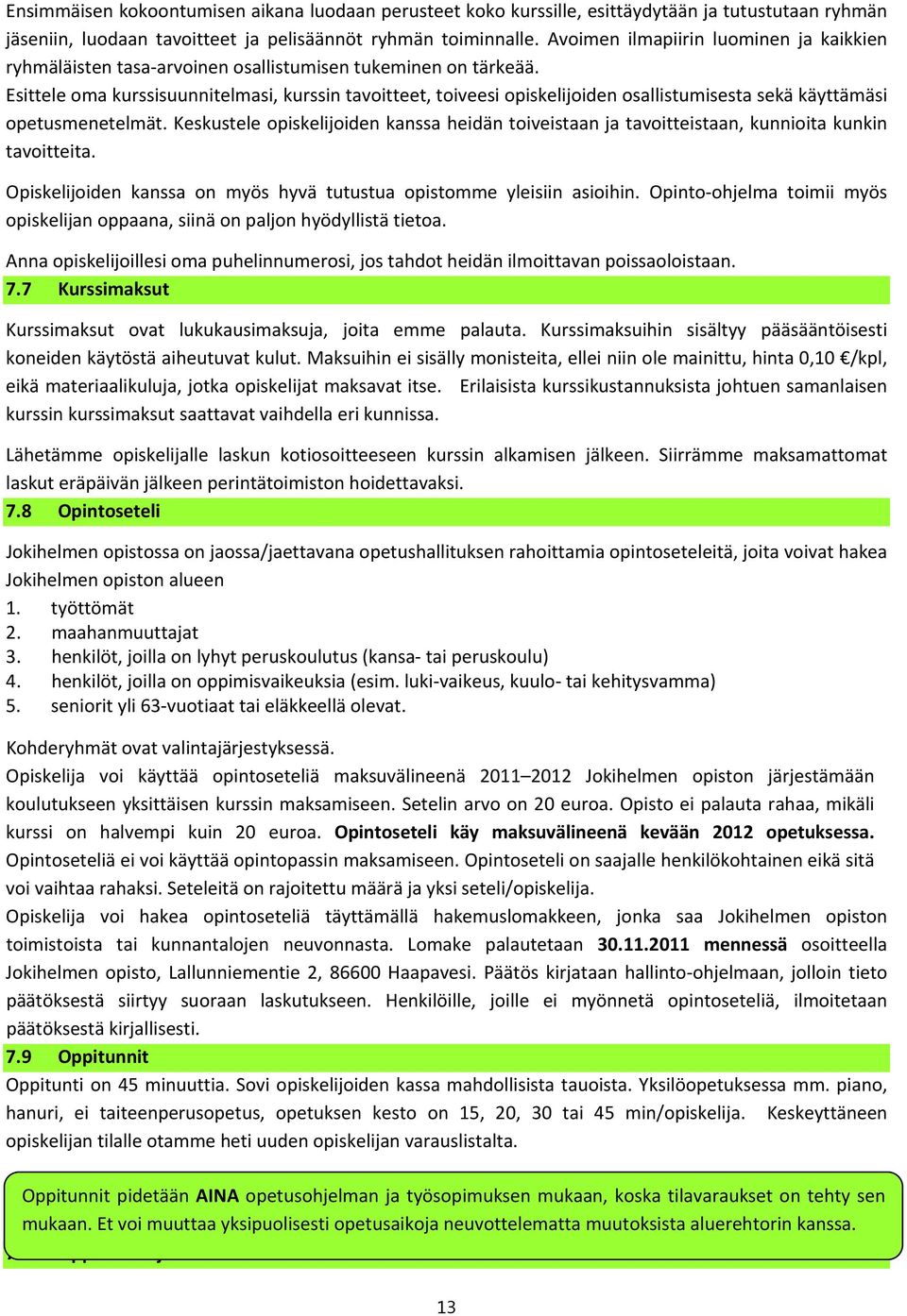 Esittele oma kurssisuunnitelmasi, kurssin tavoitteet, toiveesi opiskelijoiden osallistumisesta sekä käyttämäsi opetusmenetelmät.