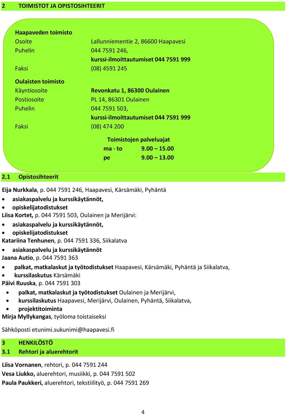 00 13.00 2.1 Opistosihteerit Eija Nurkkala, p. 044 7591 246, Haapavesi, Kärsämäki, Pyhäntä asiakaspalvelu ja kurssikäytännöt, opiskelijatodistukset Liisa Kortet, p.